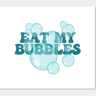 Eat My Bubbles Posters and Art